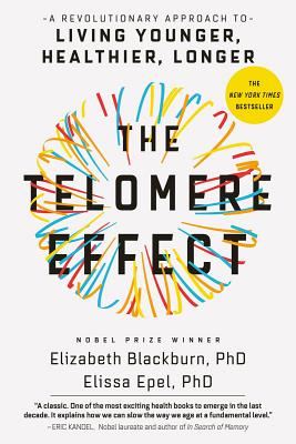 Cover Image for The Telomere Effect: A Revolutionary Approach to Living Younger, Healthier, Longer -- Elizabeth Blackburn, Paperback