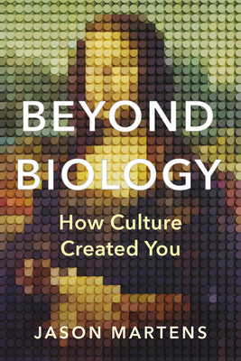 Cover Image for Beyond Biology: How Culture Created You -- Jason Martens, Paperback