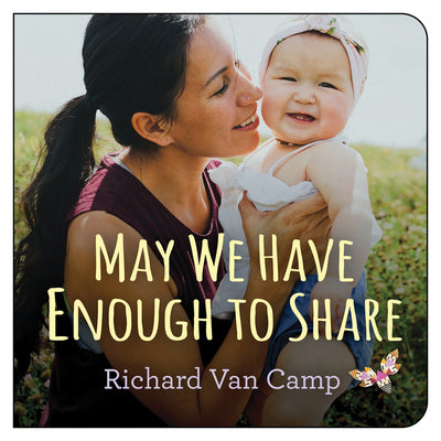 Cover Image for May We Have Enough to Share -- Richard Van Camp, Board Books