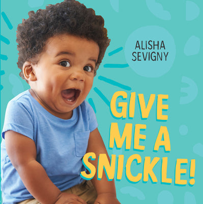 Cover Image for Give Me a Snickle! -- Alisha Sevigny, Board Book