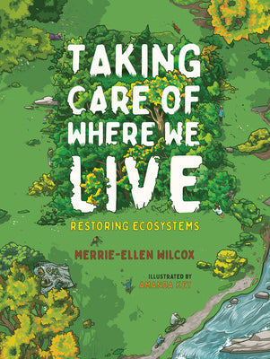 Cover Image for Taking Care of Where We Live: Restoring Ecosystems -- Merrie-Ellen Wilcox, Hardcover