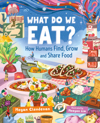 Cover Image for What Do We Eat?: How Humans Find, Grow and Share Food -- Megan Clendenan, Hardcover