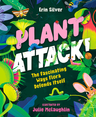 Cover Image for Plant Attack!: The Fascinating Ways Flora Defends Itself -- Erin Silver, Hardcover