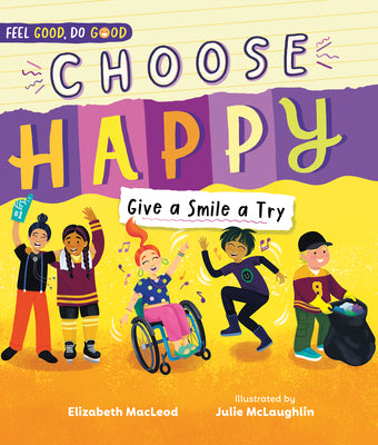 Cover Image for Choose Happy: Give a Smile a Try -- Elizabeth MacLeod, Hardcover
