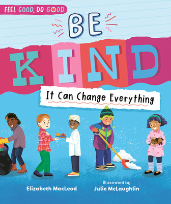 Cover Image for Be Kind: It Can Change Everything -- Elizabeth MacLeod, Hardcover