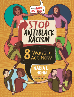 Cover Image for Stop Antiblack Racism: 8 Ways to ACT Now -- Nadia L. Hohn, Hardcover
