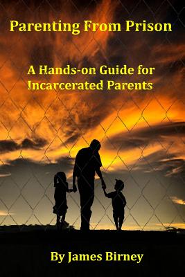Cover Image for Parenting From Prison: A Hands-on Guide for Incarcerated Parents -- James M. Birney, Paperback