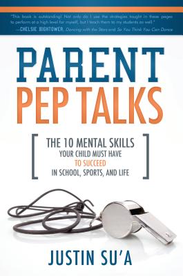 Cover Image for Parent Pep Talks: The 10 Mental Skills Your Child Must Have to Succeed in School, Sports, and Life -- Justin Su'a, Paperback