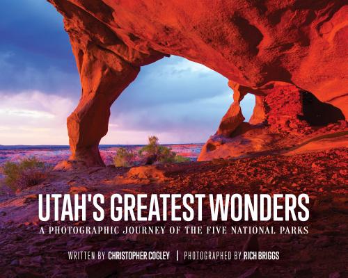 Cover Image for Utah's Greatest Wonders: A Photographic Journey of the Five National Parks -- Christopher Cogley, Hardcover