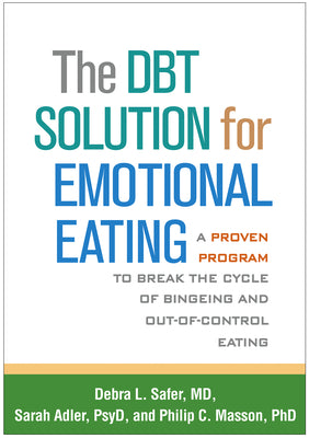 Cover Image for The Dbt Solution for Emotional Eating: A Proven Program to Break the Cycle of Bingeing and Out-Of-Control Eating -- Debra L. Safer, Paperback