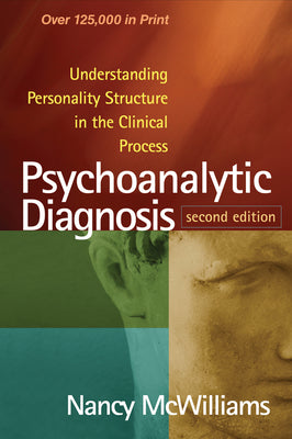 Cover Image for Psychoanalytic Diagnosis: Understanding Personality Structure in the Clinical Process -- Nancy McWilliams, Paperback