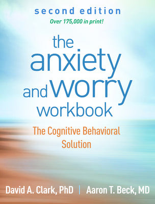 Cover Image for The Anxiety and Worry Workbook: The Cognitive Behavioral Solution -- David A. Clark, Paperback