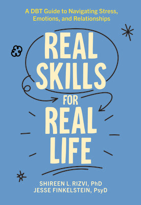 Cover Image for Real Skills for Real Life: A Dbt Guide to Navigating Stress, Emotions, and Relationships -- Shireen L. Rizvi, Paperback