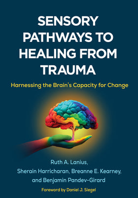 Cover Image for Sensory Pathways to Healing from Trauma: Harnessing the Brain's Capacity for Change -- Ruth A. Lanius, Paperback