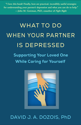Cover Image for What to Do When Your Partner Is Depressed: Supporting Your Loved One While Caring for Yourself -- David J. a. Dozois, Paperback