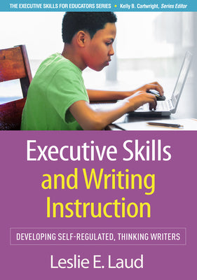 Cover Image for Executive Skills and Writing Instruction: Developing Self-Regulated, Thinking Writers -- Leslie E. Laud, Paperback