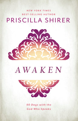 Cover Image for Awaken: 90 Days with the God Who Speaks -- Priscilla Shirer, Hardcover