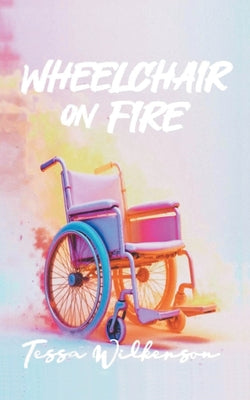 Cover Image for Wheelchair On Fire -- Tessa Wilkerson, Paperback