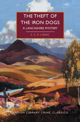 Cover Image for The Theft of the Iron Dogs: A Lancashire Mystery -- E. C. R. Lorac, Paperback