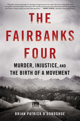 Cover Image for The Fairbanks Four: Murder, Injustice, and the Birth of a Movement -- Brian Patrick O'Donoghue, Hardcover