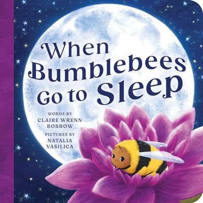 Cover Image for When Bumblebees Go to Sleep -- Claire Wrenn Bobrow, Board Books