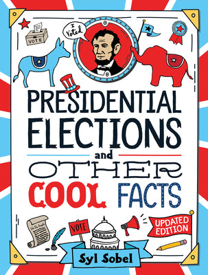 Cover Image for Presidential Elections and Other Cool Facts: Understanding How Our Country Picks Its President -- Syl Sobel, Hardcover