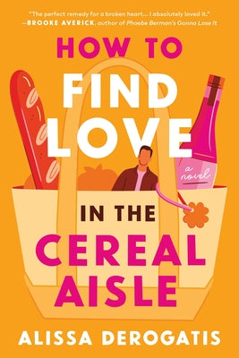 Cover Image for How to Find Love in the Cereal Aisle -- Alissa DeRogatis, Paperback