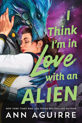 Cover Image for I Think I'm in Love with an Alien -- Ann Aguirre, Paperback