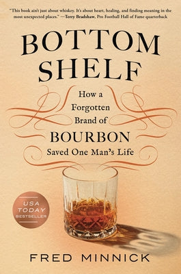 Cover Image for Bottom Shelf: How a Forgotten Brand of Bourbon Saved One Man's Life -- Fred Minnick, Hardcover