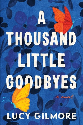 Cover Image for A Thousand Little Goodbyes -- Lucy Gilmore, Paperback