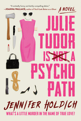 Cover Image for Julie Tudor Is Not a Psychopath -- Jennifer Holdich, Paperback