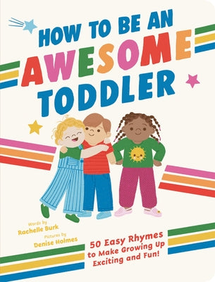 Cover Image for How to Be an Awesome Toddler: 50 Easy Rhymes to Make Growing Up Exciting and Fun! -- Rachelle Burk, Hardcover