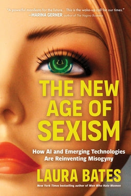 Cover Image for The New Age of Sexism: How AI and Emerging Technologies Are Reinventing Misogyny -- Laura Bates, Hardcover