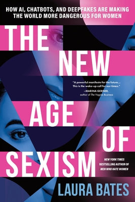 Cover Image for The New Age of Sexism: How Ai, Chatbots, and Deepfakes Are Making the World More Dangerous for Women -- Laura Bates, Paperback