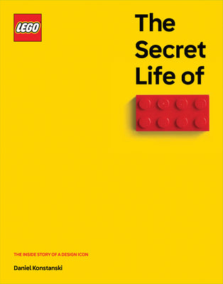 Cover Image for The Secret Life of Lego(r) Bricks: The Story of a Design Icon -- Daniel Konstanski, Hardcover