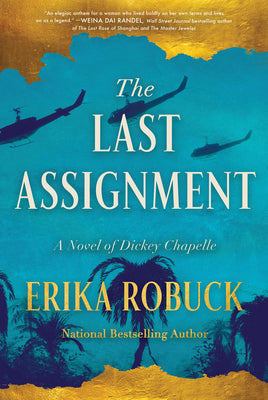 Cover Image for The Last Assignment: A Novel of Dickey Chapelle -- Erika Robuck, Hardcover