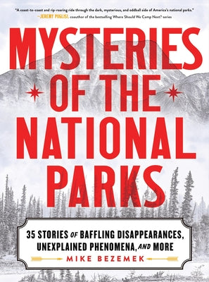 Cover Image for Mysteries of the National Parks: 35 Stories of Baffling Disappearances, Unexplained Phenomena, and More -- Mike Bezemek, Hardcover