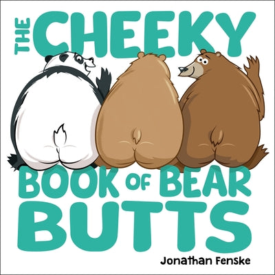 Cover Image for The Cheeky Book of Bear Butts -- Jonathan Fenske, Hardcover