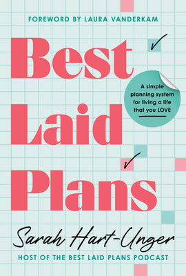 Cover Image for Best Laid Plans: A Simple Planning System for Living a Life That You Love -- Sarah Hart-Unger, Paperback