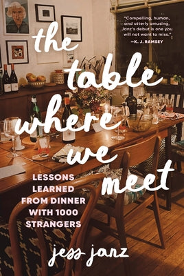 Cover Image for The Table Where We Meet: Lessons Learned from Dinner with 1000 Strangers -- Jess Janz, Hardcover