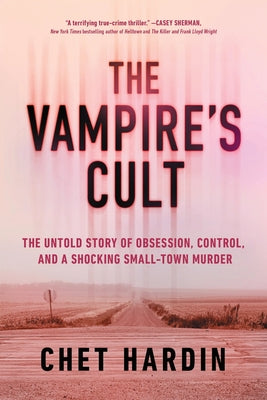 Cover Image for The Vampire's Cult: The Untold Story of Obsession, Control, and a Shocking Small-Town Murder -- Chet Hardin, Paperback