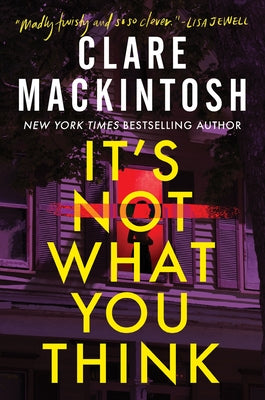 Cover Image for It's Not What You Think -- Clare Mackintosh, Hardcover
