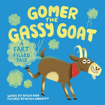 Cover Image for Gomer the Gassy Goat: A Fart Filled Tale -- Hayley Rose, Hardcover