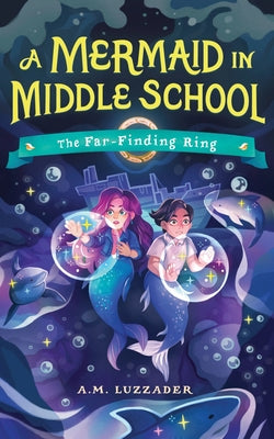 Cover Image for A Mermaid in Middle School Book 2: The Far-Finding Ring -- A. M. Luzzader, Hardcover