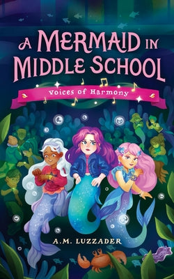 Cover Image for A Mermaid in Middle School Book 3: Voices of Harmony -- A. M. Luzzader, Hardcover