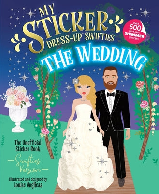 Cover Image for My Sticker Dress-Up(r) Swifties: The Wedding! -- Louise Anglicas, Paperback