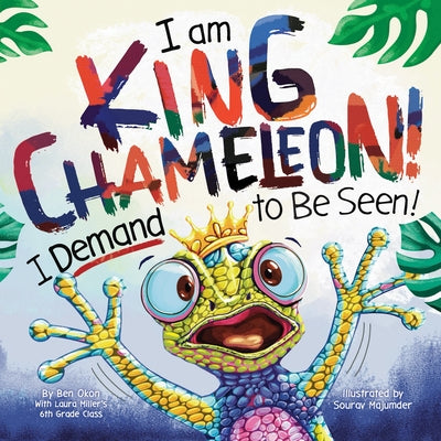 Cover Image for I Am King Chameleon! I Demand to Be Seen! -- Ben Okon, Hardcover