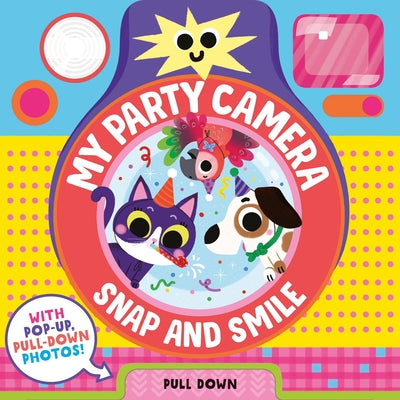 Cover Image for Snap and Smile: My Party Camera -- Louise Martin, Board Books