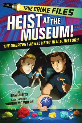 Cover Image for True Crime Files: Heist at the Museum!: The Greatest Jewel Heist in U.S. History -- Sam Subity, Hardcover