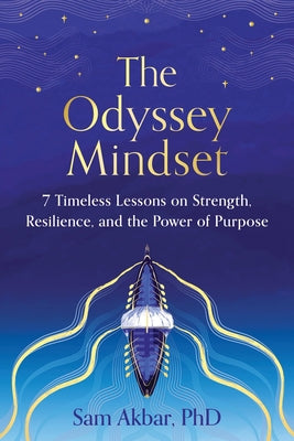 Cover Image for The Odyssey Mindset: 7 Timeless Lessons on Strength, Resilience, and the Power of Purpose -- Sam Akbar, Paperback